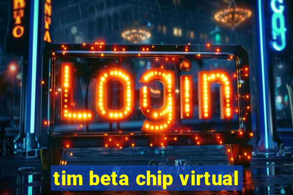 tim beta chip virtual